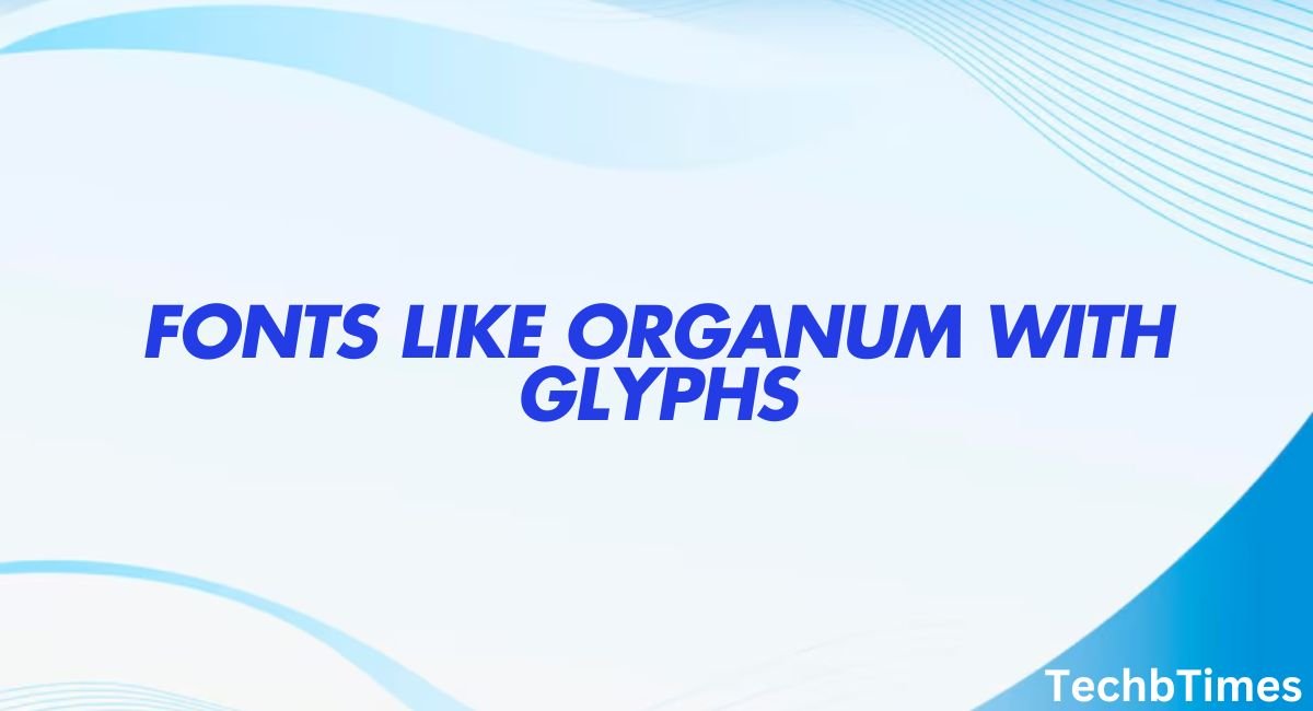 Fonts Like Organum with Glyphs